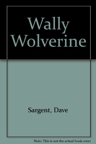 Wally Wolverine (9781567635607) by Sargent, Dave; Sargent, Pat