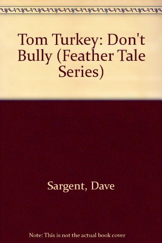Tom Turkey: Don't Bully (Feather Tale Series) (9781567637588) by Sargent, Dave; Rogers, Sue