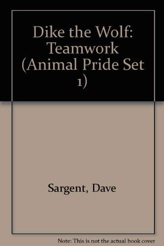 Dike the Wolf: Teamwork (Animal Pride Set 1) (9781567637687) by Sargent, Dave; Sargent, Pat