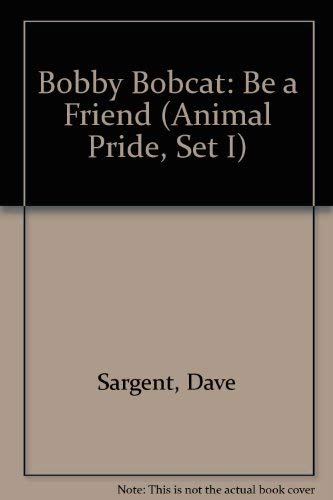 9781567637779: Bobby Bobcat: Be a Friend (Animal Pride, Set I)