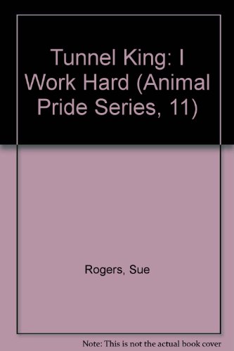 Stock image for Tunnel King: I Work Hard (Animal Pride Series, 11) for sale by Ergodebooks