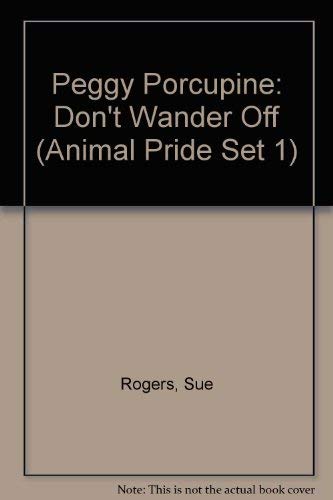 Peggy Porcupine: Don't Wander Off (Animal Pride Set 1) (9781567637847) by Rogers, Sue