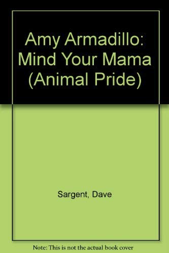 Amy Armadillo: Mind Your Mama (Animal Pride) (9781567637878) by Sargent, Dave; Sargent, Pat