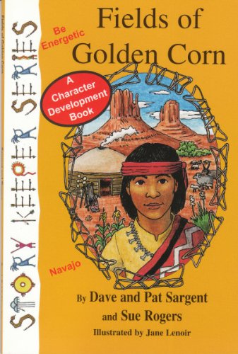 Fields of Golden Corn (Navajo): Be Energetic (Story Keepers, Set I) (9781567639131) by Sargent, Dave; Sargent, Pat; Rogers, Sue