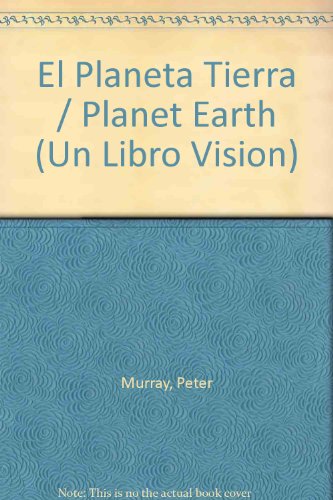 El Planeta Tierra / Planet Earth (Un Libro Vision) (Spanish Edition) (9781567660265) by Murray, Peter