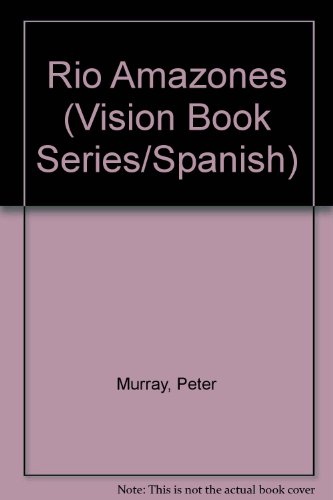 Rio Amazones (Vision Book Series/Spanish) (Spanish Edition) (9781567660395) by Murray, Peter