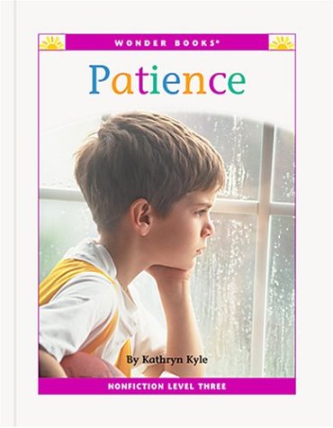 Patience: A Level Three Reader (Wonder Books Level 3 Values) (9781567660906) by Kyle, Kathryn; Mark, Steve