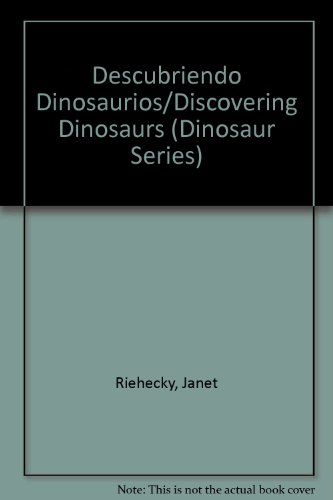 Descubriendo Dinosaurios/Discovering Dinosaurs (Dinosaur Series) (Spanish Edition) (9781567661378) by Riehecky, Janet