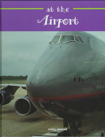 At the Airport (Field Trips) (9781567662924) by Greene, Carol