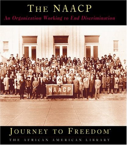 The Naacp: An Organization Working to End Discrimination (Journey to Freedom) (9781567665406) by Santella, Andrew