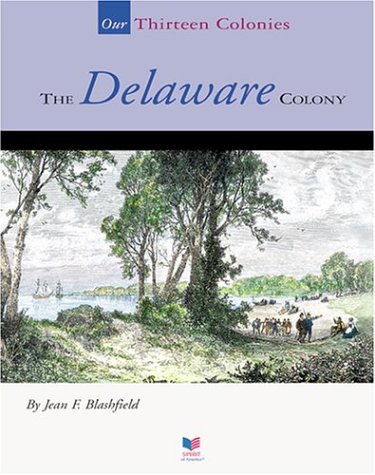 The Delaware Colony (Spirit of America-Our Colonies) (9781567666106) by Blashfield, Jean F.