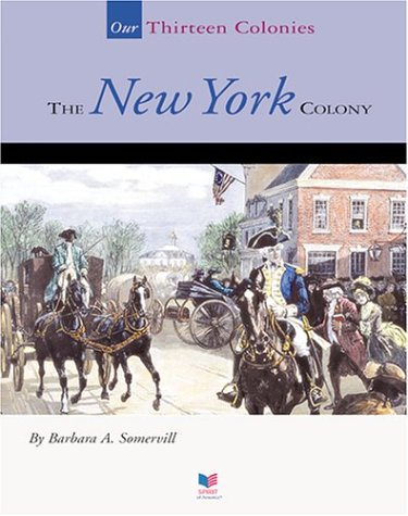 The New York Colony (Our Thirteen Colonies) (9781567666540) by Somervill, Barbara A.