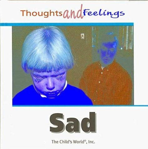 Beispielbild fr Sad (Thoughts and Feelings (Child's World)) zum Verkauf von Ergodebooks