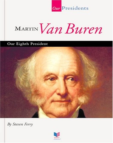 Imagen de archivo de Martin Van Buren: Our Eighth President (Our Presidents) a la venta por P Peterson Bookseller