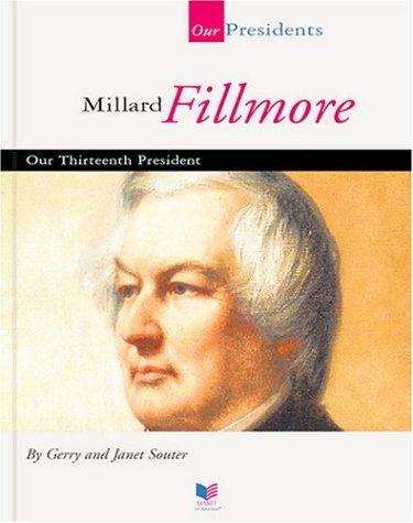 Beispielbild fr Millard Fillmore : Our Thirteenth President zum Verkauf von Better World Books
