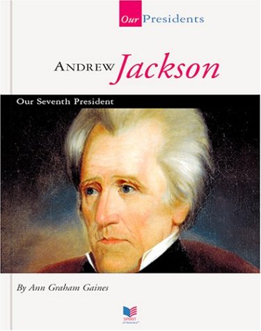 Andrew Jackson: Our Seventh President (Our Presidents) (9781567668476) by Gaines, Ann