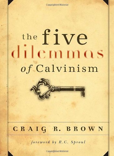 Beispielbild fr The Five Dilemmas of Calvinism zum Verkauf von Better World Books