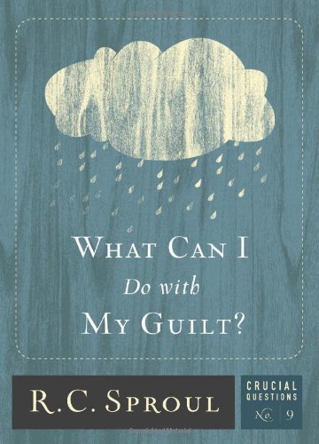 Stock image for What Can I Do with My Guilt? (Volume 9) (Crucial Questions) for sale by SecondSale