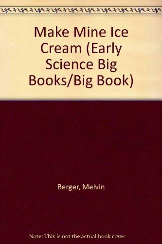 Make Mine Ice Cream (Early Science Big Books/Big Book) (9781567840070) by Berger, Melvin