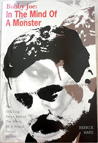 Imagen de archivo de Bobby Joe, in the Mind of a Monster: The Chilling Facts Behind the Story of a Brutal Serial Killer a la venta por ThriftBooks-Dallas