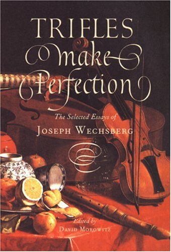 Beispielbild fr Trifles Make Perfection and Perfection is No Trifle: The Selected Prose of Joseph Wechsberg zum Verkauf von Books From California