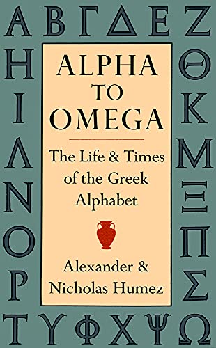 Beispielbild fr Alpha to Omega : The Life and Times of the Greek Alphabet zum Verkauf von Better World Books