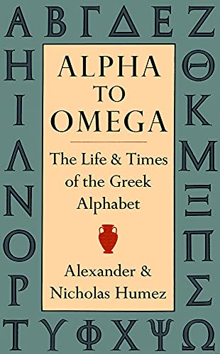 Stock image for Alpha to Omega : The Life and Times of the Greek Alphabet for sale by Better World Books: West