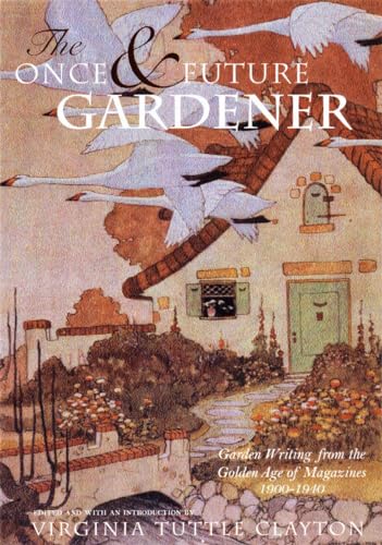 Stock image for The Once & Future Gardener: Garden Writing from the Golden Age of Magazines: 1900-1940 for sale by ThriftBooks-Dallas