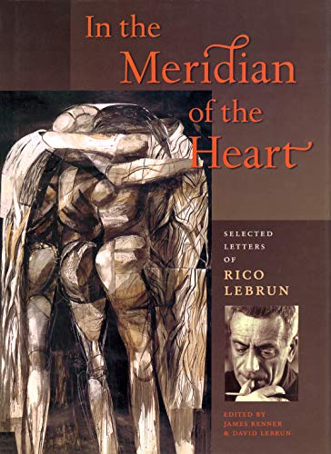Imagen de archivo de In the Meridian of the Heart Selected Letters of Rico Lebrun a la venta por Dave Wilhelm Books