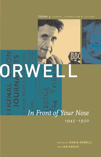 The Collected Essays, Journalism, and Letters of George Orwell: Volume 4 In Front Of Your Nose 19...