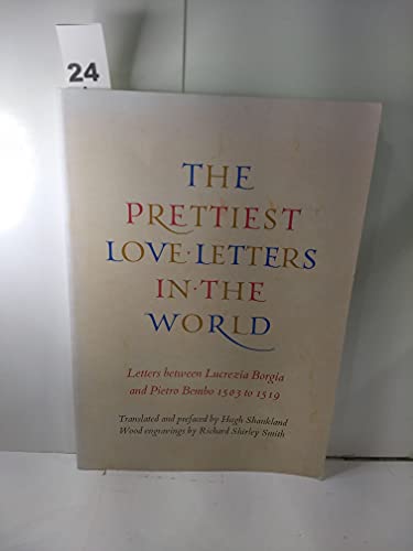 Beispielbild fr Prettiest Love Letters in the World: Letters Between Lucrezia Borgia & Pietro Bembo 1503 to 1519. zum Verkauf von Powell's Bookstores Chicago, ABAA