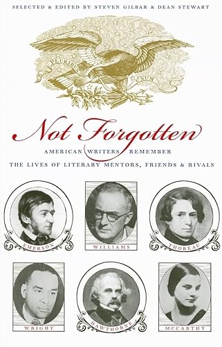 Not Forgotten: American Writers Remember the Lives of Literary Mentors, Friends, & Rivals