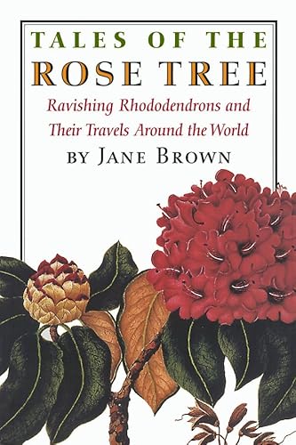 Stock image for Tales of the Rose Tree: Ravishing Rhododendrons and Their Travels Around the World for sale by Wonder Book