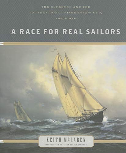 Beispielbild fr A Race for Real Sailors: The Bluenose And the International Fishermen's Cup, 1920-1938 zum Verkauf von Lazy S Books