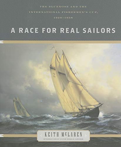 Stock image for A Race for Real Sailors: The Bluenose and the International Fisherman's Cup, 1920-1938 for sale by BooksRun