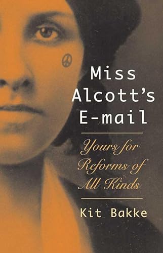 Miss Alcott's E-mail: Yours for Reforms of All Kinds (9781567923452) by Bakke, Kit