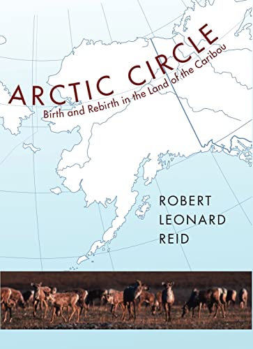 Imagen de archivo de Arctic Circle : Birth and Rebirth in the Land of the Caribou a la venta por Better World Books