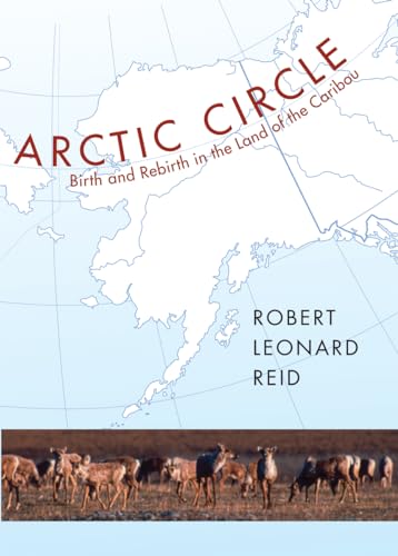 9781567923506: Arctic Circle: Birth and Rebirth in the Land of the Caribou