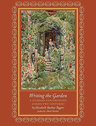 Stock image for Writing the Garden: A Literary Conversation across Two Centuries for sale by Powell's Bookstores Chicago, ABAA