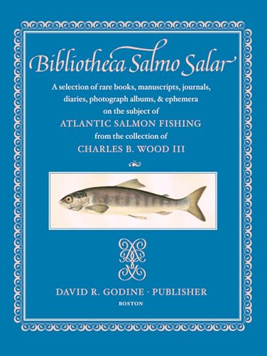 9781567924589: Bibliotheca Salmo Salar: A Selection of Rare Books, Manuscripts, Journals, Diaries, Photograph Albums, & Ephemera on the Subject of Atlantic Salmon Fishing