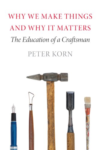 Beispielbild fr Why We Make Things and Why It Matters : The Education of a Craftsman zum Verkauf von Better World Books