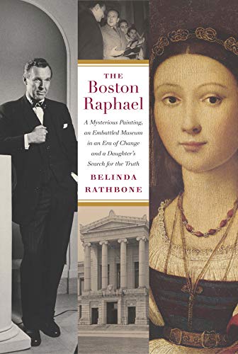 The Boston Raphael: A Mysterious Painting, an Embattled Mueseum in an Era of Change and a Daughte...