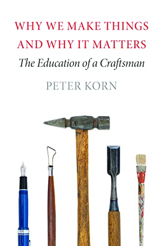 Stock image for Why We Make Things and Why It Matters: The Education of a Craftsman [Paperback] Korn, Peter for sale by Brook Bookstore