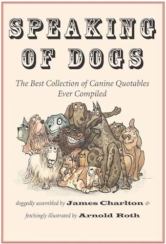 Beispielbild fr Speaking of Dogs: The Best Collection of Canine Quotables Ever Compiled zum Verkauf von Goodwill of Colorado