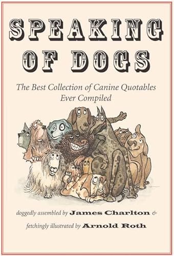 Imagen de archivo de Speaking of Dogs: The Best Collection of Canine Quotables Ever Compiled a la venta por Goodwill of Colorado