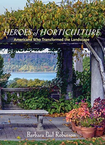 Imagen de archivo de Heroes of Horticulture: Americans Who Transformed the Landscape a la venta por Zoom Books Company