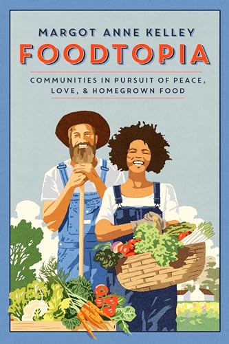 Stock image for Foodtopia: Communities in Pursuit of Peace, Love, & Homegrown Food for sale by ThriftBooks-Dallas
