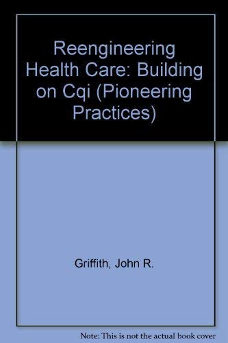 Stock image for Reengineering Health Care: Building on Cqi (Pioneering Practices) for sale by HPB-Red