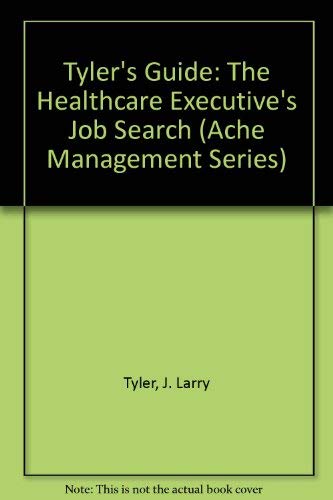 Beispielbild fr Tyler's Guide: The Healthcare Executive's Job Search (Ache Management Series) zum Verkauf von Wonder Book
