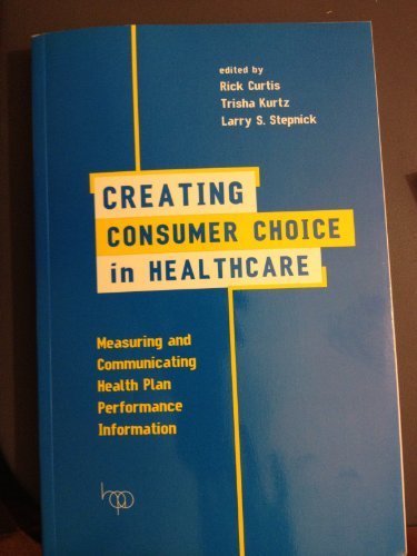 Beispielbild fr Creating Consumer Choice in Healthcare: Measuring and Communicating Health Plan Performance Information zum Verkauf von HPB-Red